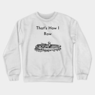 That's How I Row Crewneck Sweatshirt